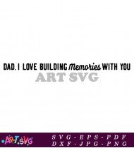 Dad Love Building Memories Design SVG 1