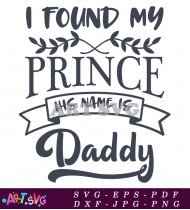 I Found My Prince His Name Is Daddy SVG