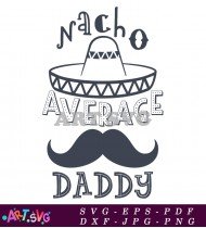 Nacho Average Daddy Mustache Father's Day SVG 1