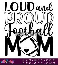 Loud And Proud Football Mom Graphic Design SVG