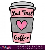 But First Coffee Pink Heart Vector Design SVG