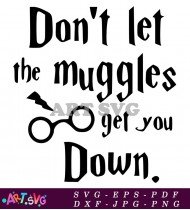 Don't Let Muggles Get You Down Quote SVG 1