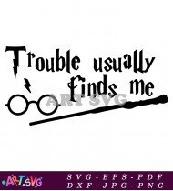 Trouble Usually Finds Me Funny Harry Potter Quote SVG