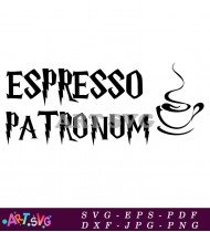 Espresso Patronum Quote Design With Coffee Cup SVG