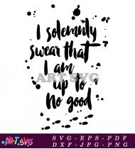 I Solemnly Swear That I Am Up To No Good SVG 7