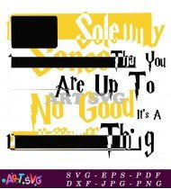 Solemnly Sense That You Are Up To No Good SVG 3