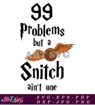 99 Problems But A Snitch Ain't One Design SVG