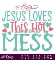 Jesus Loves This Hot Mess Religious Graphic SVG