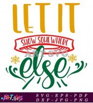 Let It Snow Somewhere Else Funny Christmas Graphic SVG