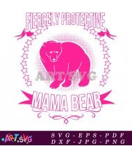 Fiercely Protective Mama Bear Design for T-shirt SVG