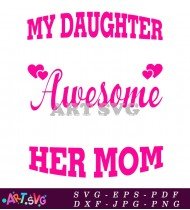 My Daughter Is Awesome Her Mom Quote SVG