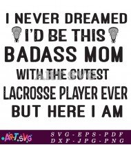 Badass Lacrosse Mom Quote Design Vector Graphic SVG