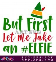 But First Let Me Take An Elf Selfie SVG