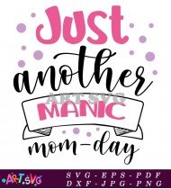 Just Another Manic Mom Day Design SVG 1