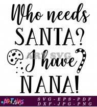 Who Needs Santa I Have Nana SVG