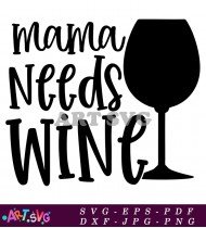 Mama Needs Wine Glass Clipart Printable SVG