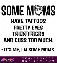 Some Moms Have Tattoos Pretty Eyes SVG