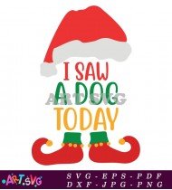 I Saw A Dog Today Christmas Elf Design SVG