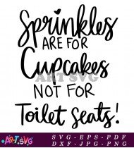 Sprinkles Are For Toilet Seats SVG