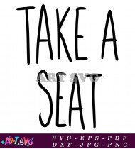 Take A Seat Funny Wine Quote SVG