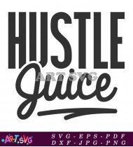 Hustle Juice Positive Vibes Inspirational Saying SVG