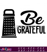 Be Grateful Kitchen Grater Sign SVG