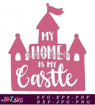 My Home Is My Castle SVG Design