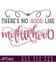 There's No Hood Like Motherhood Design SVG