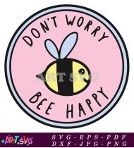 Don't Worry Be Happy Bee Design SVG