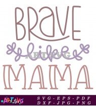 Brave Like Mama Typography with Pink Hearts SVG