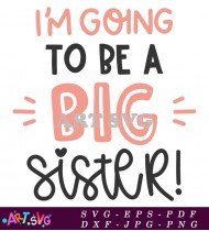 I'm Going To Be A Big Sister SVG