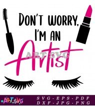 Don't Worry I'm An Artist Eyelashes Makeup SVG