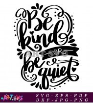 Be Kind Or Be Quiet Hand Lettered SVG