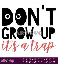 Don't Grow Up It's A Trap Funny SVG