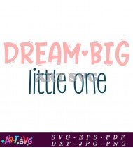 Dream Big Little One Cute Design SVG