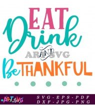 Eat Drink Be Thankful Cute Thanksgiving Design SVG