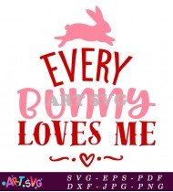 Every Bunny Loves Me Funny Easter Graphic SVG