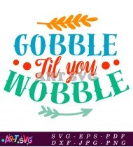 Gobble Til You Wobble Design SVG