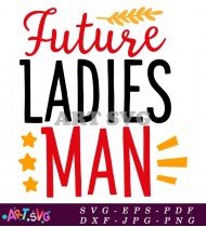 Future Ladies Man Funny Cute Saying T-Shirt SVG