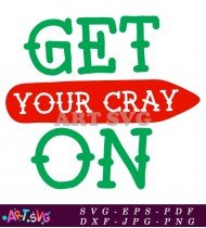 Get Your Cray On Fun Crayola Shirt Design SVG