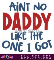 Ain't No Daddy Like The One I Got Shirt SVG