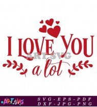 I Love You A Lot Heart Design SVG