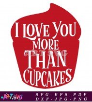 I Love You More Than Cupcakes Quote SVG