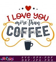 I Love You More Than Coffee Design SVG