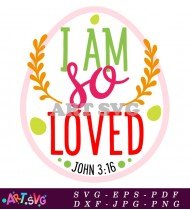 I Am So Loved John 3:16 T-Shirt Design SVG 1