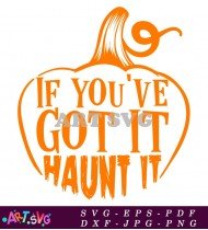 If You've Got It Haunt It Design SVG