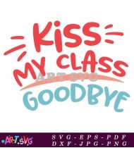 Kiss My Class Goodbye School Design SVG