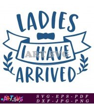 Ladies Have Arrived Design For Ladies SVG