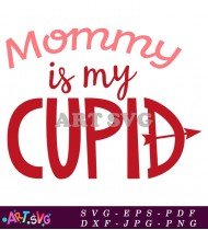 Mommy Is My Cupid Valentine's Design SVG