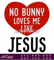 No Bunny Loves Me Like Jesus SVG